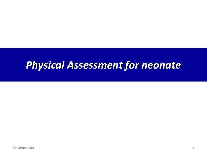 Physical Assessment for neonate Mr. Ahmad Ata 1 