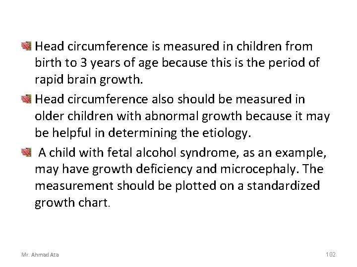 Head circumference is measured in children from birth to 3 years of age because