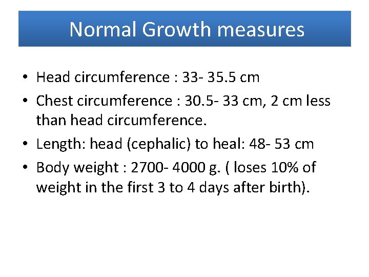  Normal Growth measures • Head circumference : 33 - 35. 5 cm •