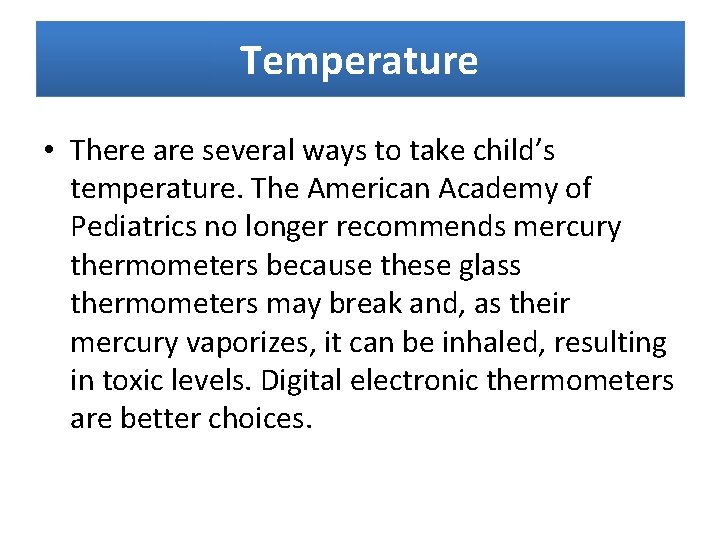 Temperature • There are several ways to take child’s temperature. The American Academy of