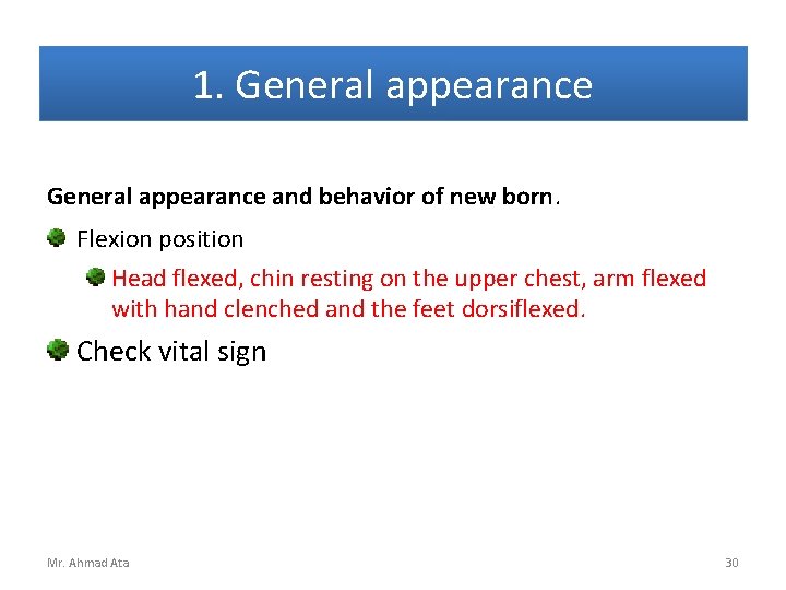 1. General appearance and behavior of new born. Flexion position Head flexed, chin resting