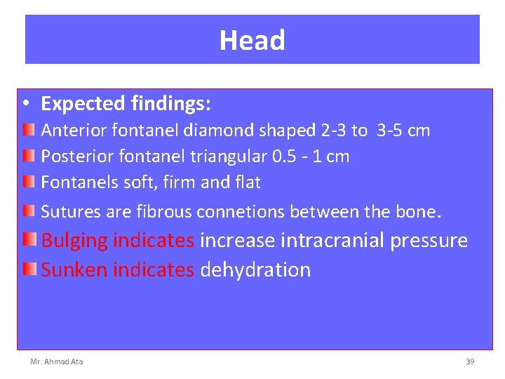 Head • Expected findings: Anterior fontanel diamond shaped 2 -3 to 3 -5 cm