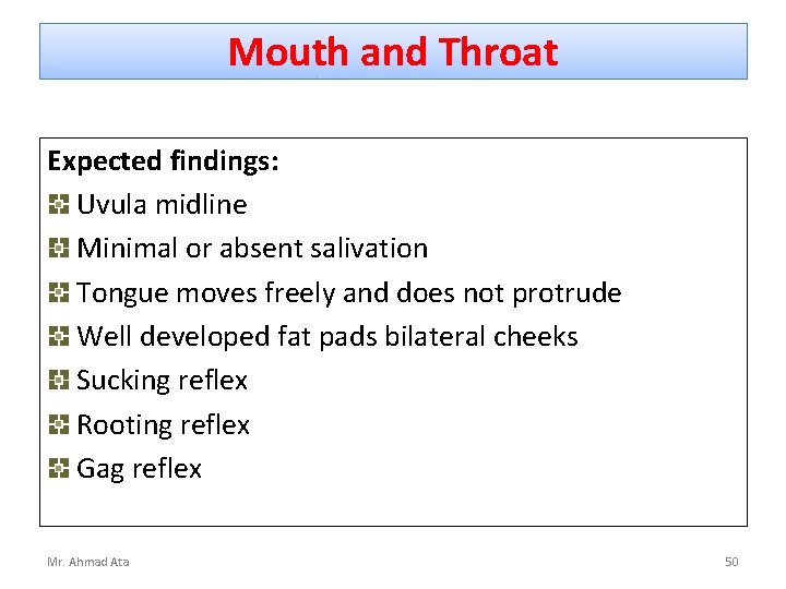 Mouth and Throat Expected findings: Uvula midline Minimal or absent salivation Tongue moves freely