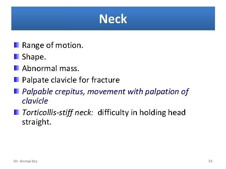 Neck Range of motion. Shape. Abnormal mass. Palpate clavicle for fracture Palpable crepitus, movement