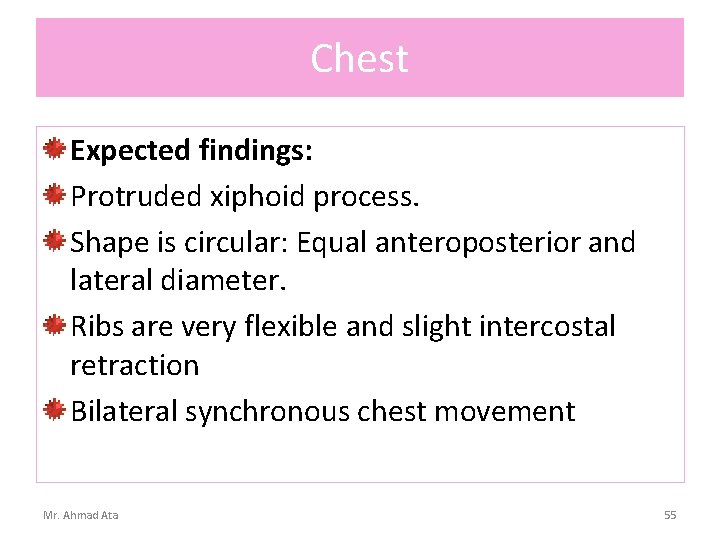 Chest Expected findings: Protruded xiphoid process. Shape is circular: Equal anteroposterior and lateral diameter.