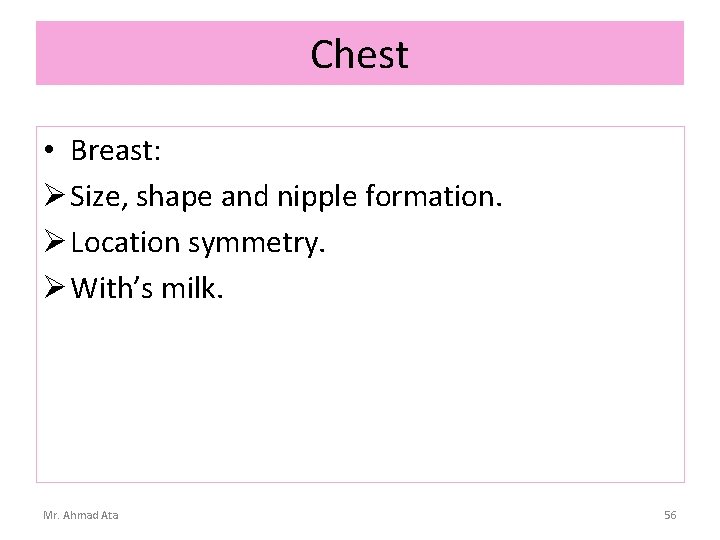 Chest • Breast: Ø Size, shape and nipple formation. Ø Location symmetry. Ø With’s