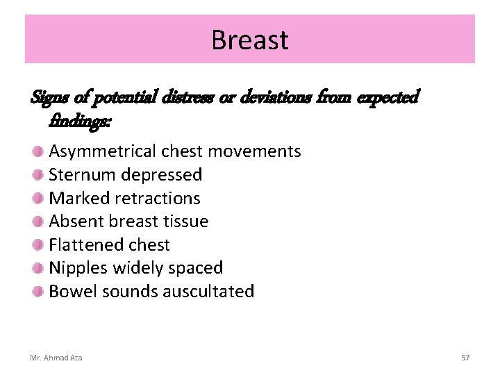 Breast Signs of potential distress or deviations from expected findings: Asymmetrical chest movements Sternum