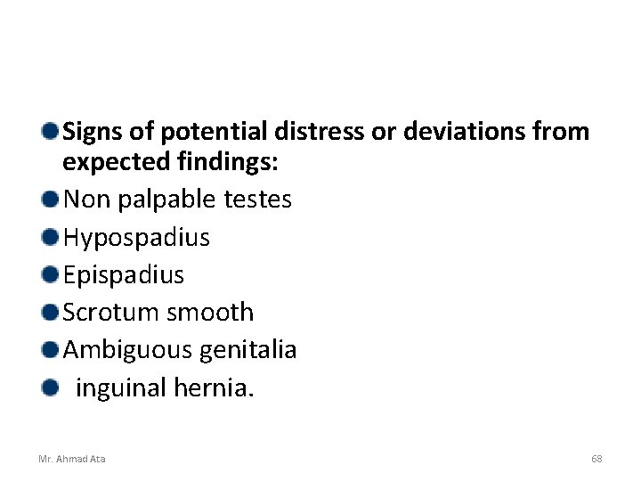 Signs of potential distress or deviations from expected findings: Non palpable testes Hypospadius Epispadius