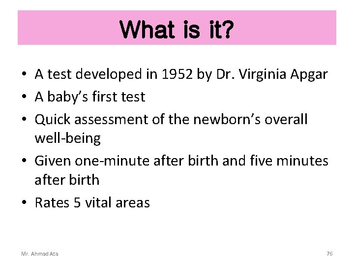 What is it? • A test developed in 1952 by Dr. Virginia Apgar •