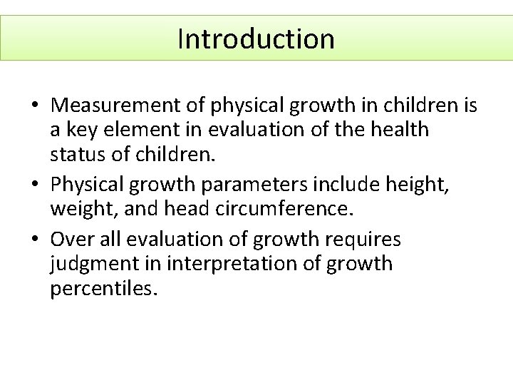 Introduction • Measurement of physical growth in children is a key element in evaluation
