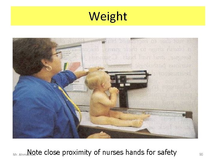 Weight Note close proximity of nurses hands for safety Mr. Ahmad Ata 90 