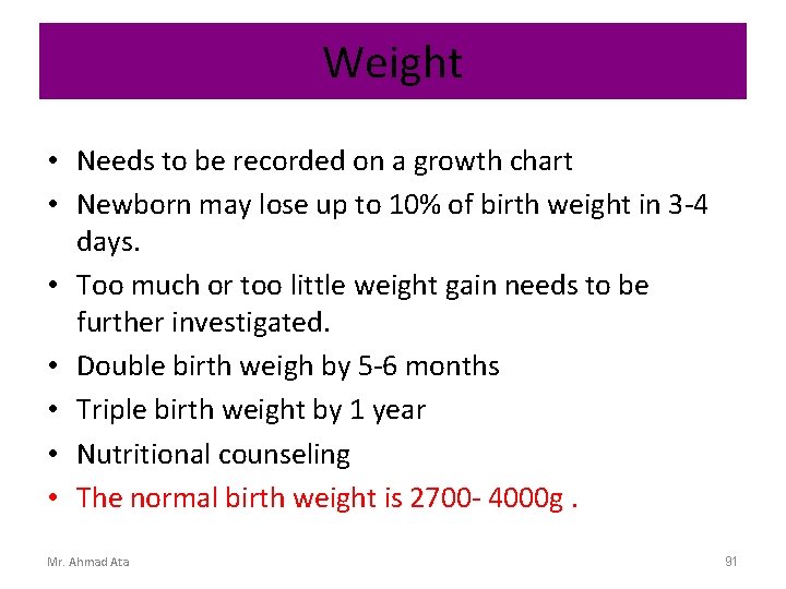 Weight • Needs to be recorded on a growth chart • Newborn may lose