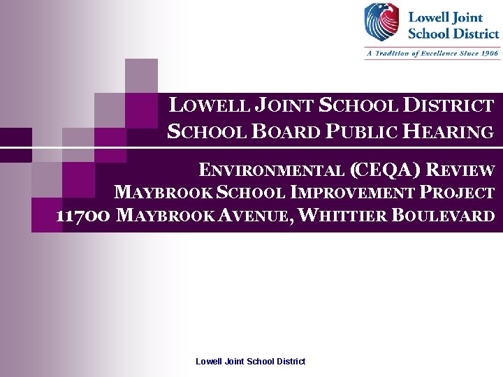 LOWELL JOINT SCHOOL DISTRICT SCHOOL BOARD PUBLIC HEARING ENVIRONMENTAL (CEQA) REVIEW MAYBROOK SCHOOL IMPROVEMENT