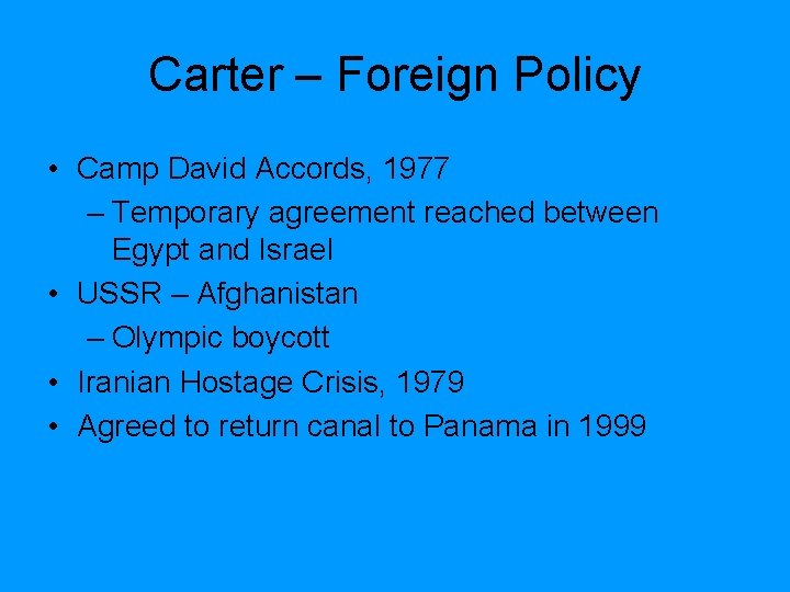 Carter – Foreign Policy • Camp David Accords, 1977 – Temporary agreement reached between