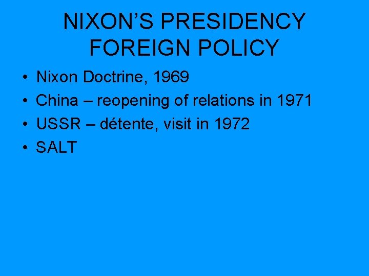 NIXON’S PRESIDENCY FOREIGN POLICY • • Nixon Doctrine, 1969 China – reopening of relations