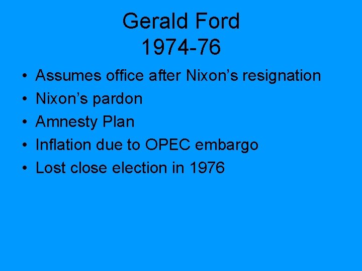 Gerald Ford 1974 -76 • • • Assumes office after Nixon’s resignation Nixon’s pardon