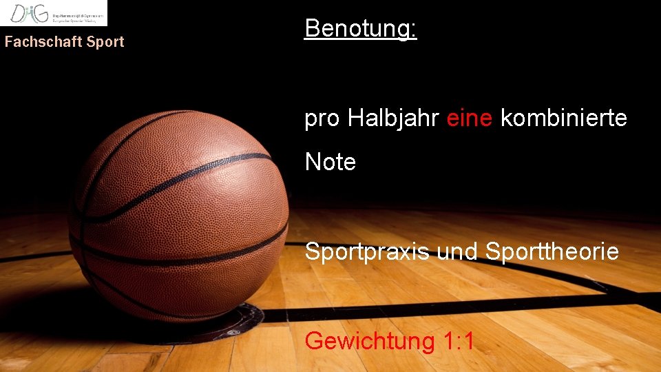 Fachschaft Sport Benotung: pro Halbjahr eine kombinierte Note Sportpraxis und Sporttheorie Gewichtung 1: 1