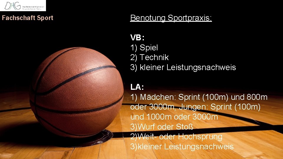 Fachschaft Sport Benotung Sportpraxis: VB: 1) Spiel 2) Technik 3) kleiner Leistungsnachweis LA: 1)