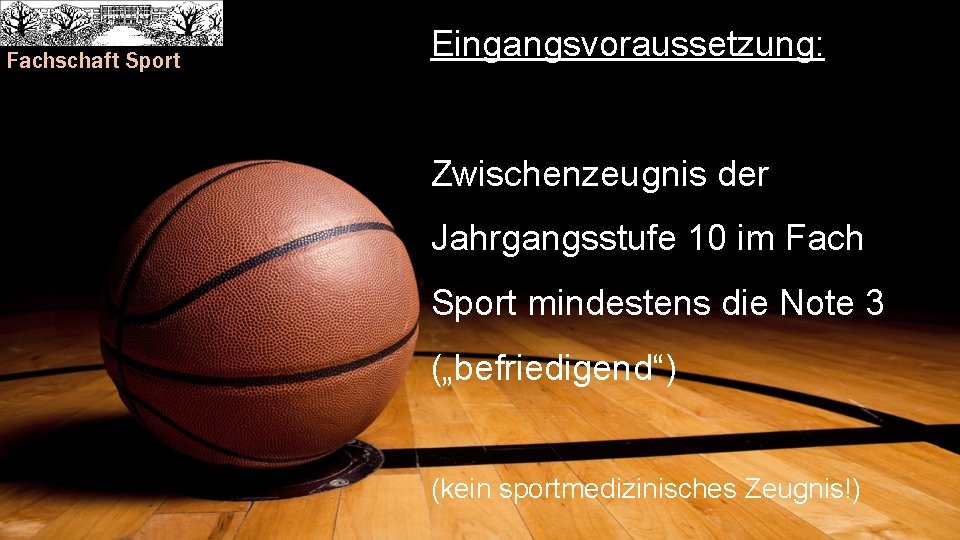 Fachschaft Sport Eingangsvoraussetzung: Zwischenzeugnis der Jahrgangsstufe 10 im Fach Sport mindestens die Note 3