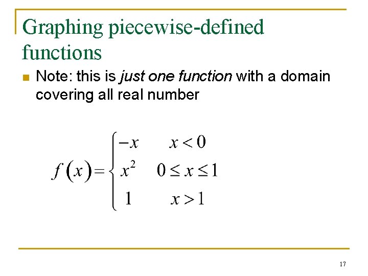 Graphing piecewise-defined functions n Note: this is just one function with a domain covering Graphing piecewise-defined functions n Note: this is just one function with a domain covering