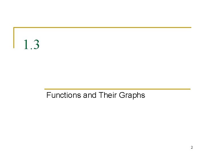 1. 3 Functions and Their Graphs 2 1. 3 Functions and Their Graphs 2