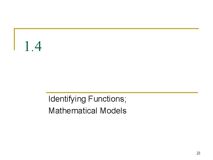 1. 4 Identifying Functions; Mathematical Models 23 1. 4 Identifying Functions; Mathematical Models 23