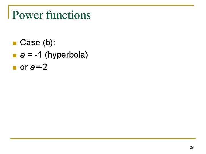 Power functions n n n Case (b): a = -1 (hyperbola) or a=-2 29 Power functions n n n Case (b): a = -1 (hyperbola) or a=-2 29