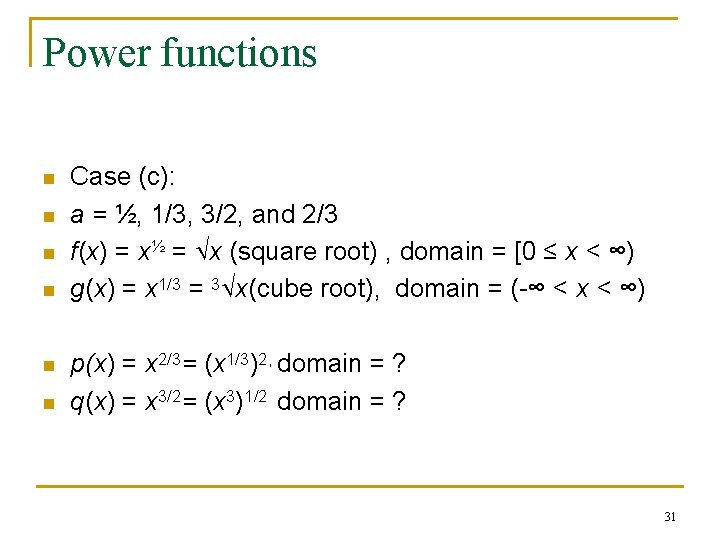 Power functions n n n Case (c): a = ½, 1/3, 3/2, and 2/3 Power functions n n n Case (c): a = ½, 1/3, 3/2, and 2/3
