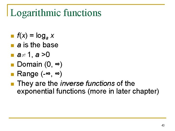 Logarithmic functions n n n f(x) = loga x a is the base a Logarithmic functions n n n f(x) = loga x a is the base a