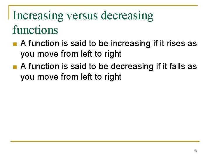 Increasing versus decreasing functions n n A function is said to be increasing if Increasing versus decreasing functions n n A function is said to be increasing if