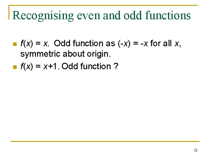 Recognising even and odd functions n n f(x) = x. Odd function as (-x) Recognising even and odd functions n n f(x) = x. Odd function as (-x)