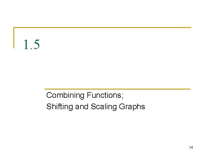 1. 5 Combining Functions; Shifting and Scaling Graphs 54 1. 5 Combining Functions; Shifting and Scaling Graphs 54