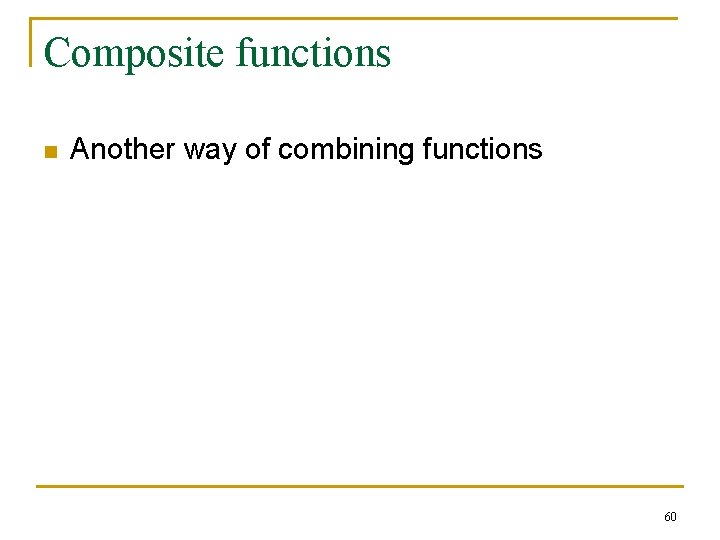 Composite functions n Another way of combining functions 60 Composite functions n Another way of combining functions 60
