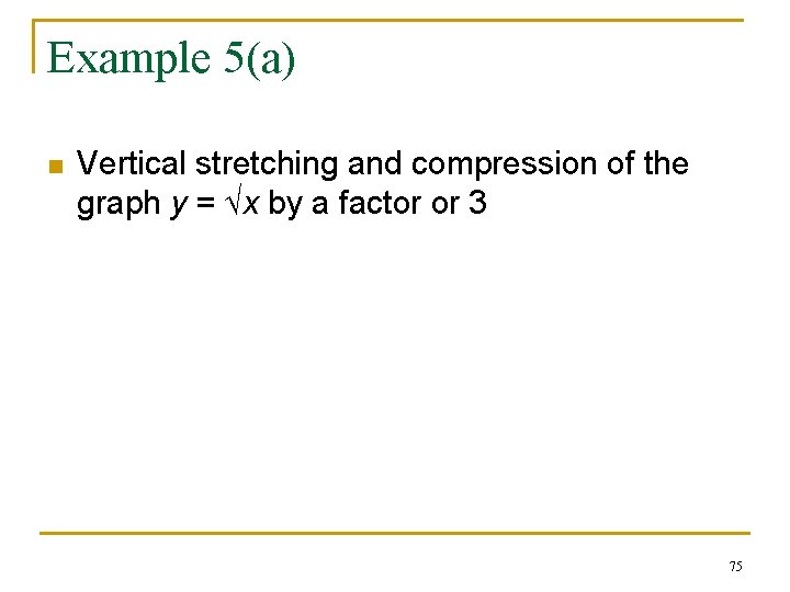 Example 5(a) n Vertical stretching and compression of the graph y = x by Example 5(a) n Vertical stretching and compression of the graph y = x by