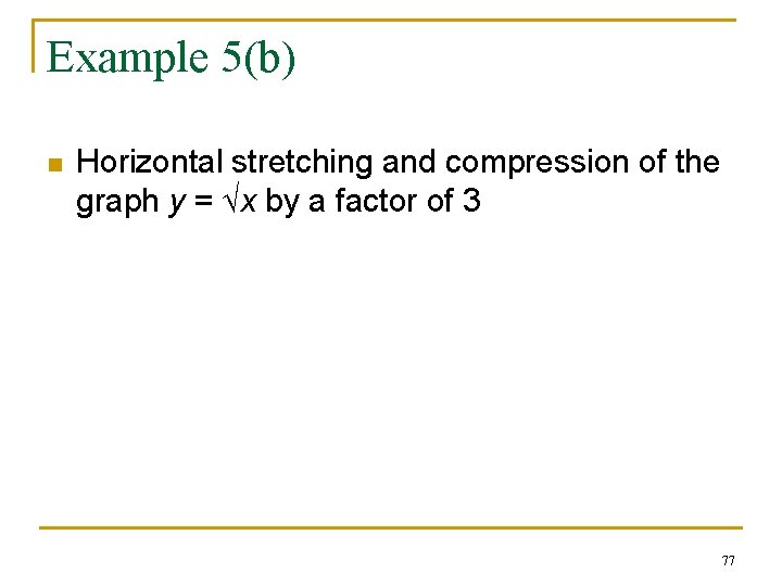 Example 5(b) n Horizontal stretching and compression of the graph y = x by Example 5(b) n Horizontal stretching and compression of the graph y = x by