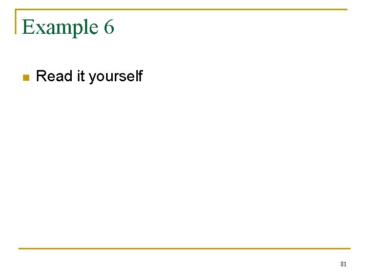 Example 6 n Read it yourself 81 Example 6 n Read it yourself 81