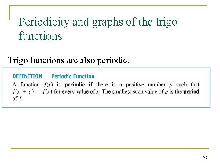 Periodicity and graphs of the trigo functions Trigo functions are also periodic. 95 Periodicity and graphs of the trigo functions Trigo functions are also periodic. 95