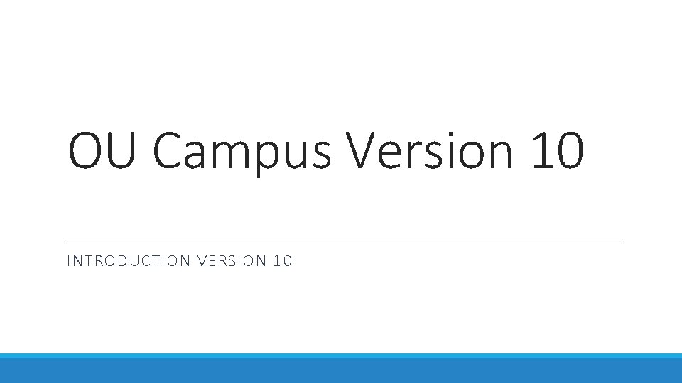 OU Campus Version 10 INTRODUCTION VERSION 10 