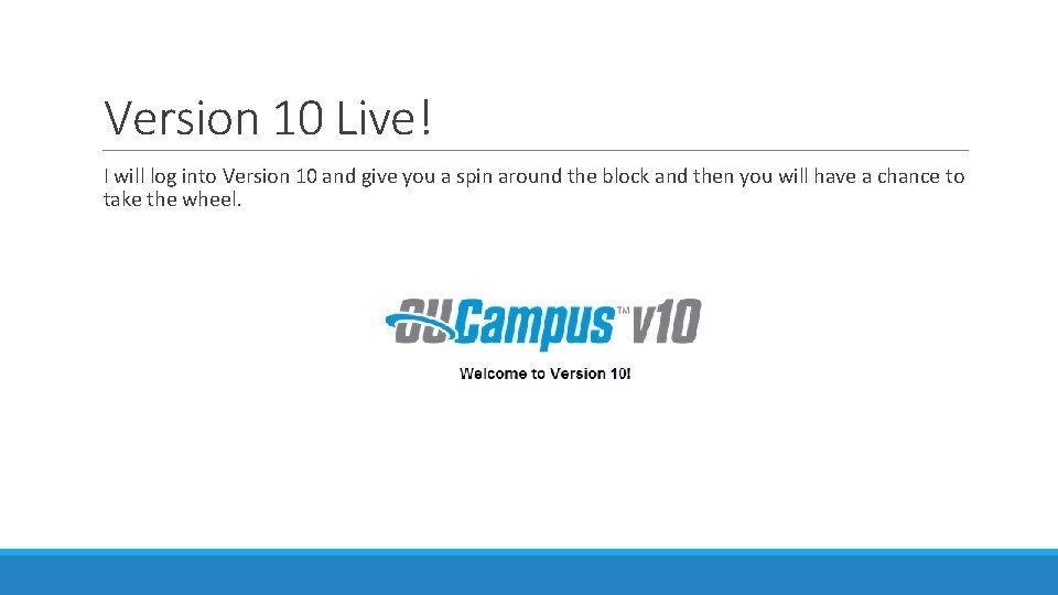 Version 10 Live! I will log into Version 10 and give you a spin