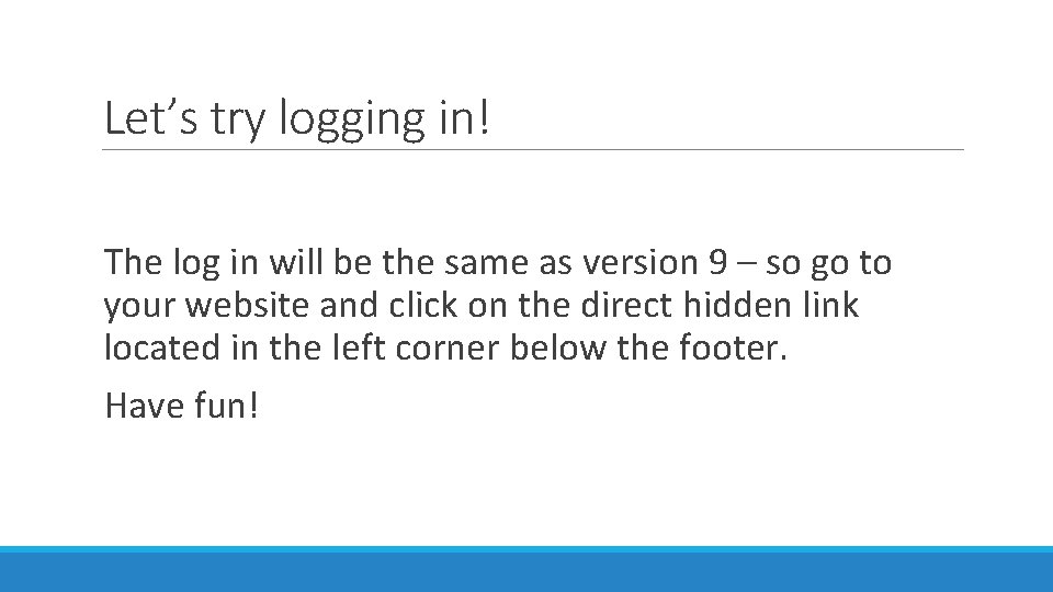 Let’s try logging in! The log in will be the same as version 9