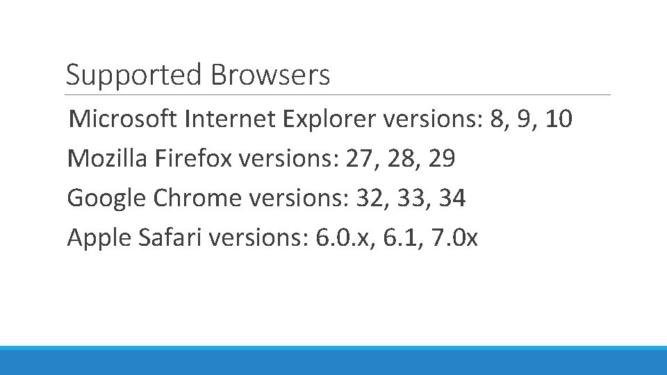 Supported Browsers Microsoft Internet Explorer versions: 8, 9, 10 Mozilla Firefox versions: 27, 28,