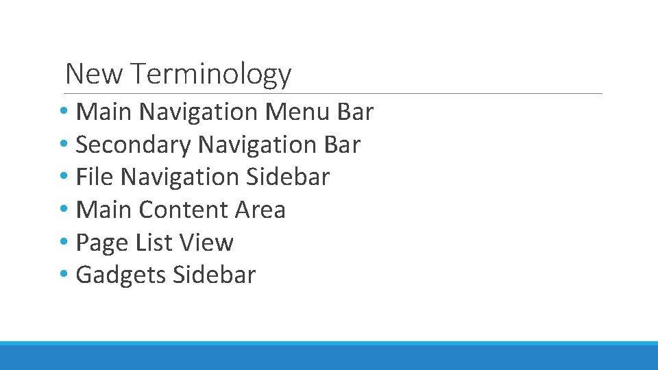 New Terminology • Main Navigation Menu Bar • Secondary Navigation Bar • File Navigation