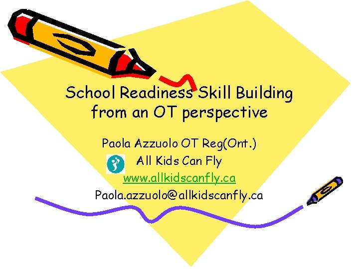 School Readiness Skill Building from an OT perspective Paola Azzuolo OT Reg(Ont. ) All