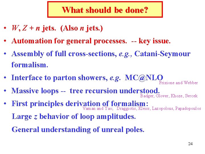 What should be done? • W, Z + n jets. (Also n jets. ) What should be done? • W, Z + n jets. (Also n jets. )