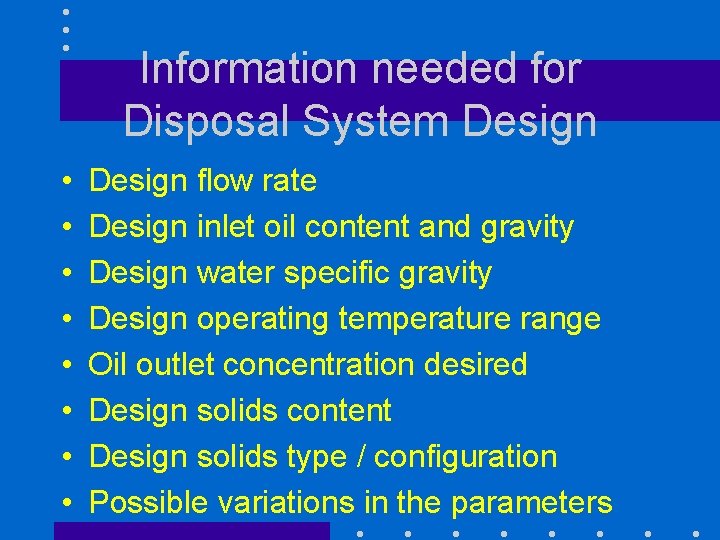 Information needed for Disposal System Design • • Design flow rate Design inlet oil