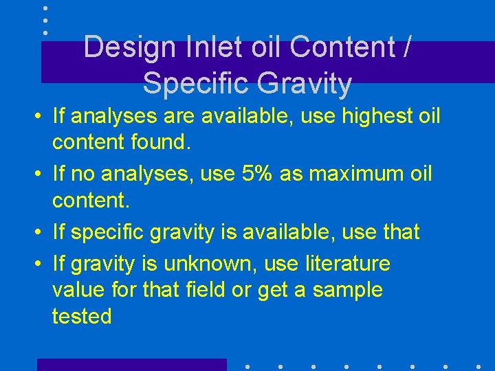 Design Inlet oil Content / Specific Gravity • If analyses are available, use highest