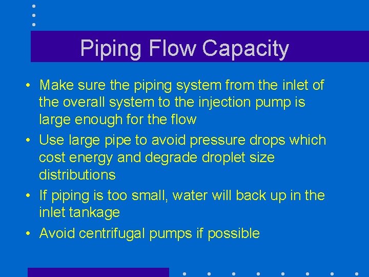 Piping Flow Capacity • Make sure the piping system from the inlet of the