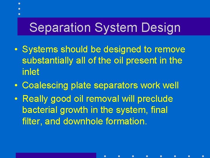 Separation System Design • Systems should be designed to remove substantially all of the