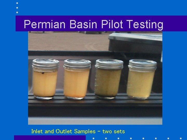 Permian Basin Pilot Testing Inlet and Outlet Samples – two sets 
