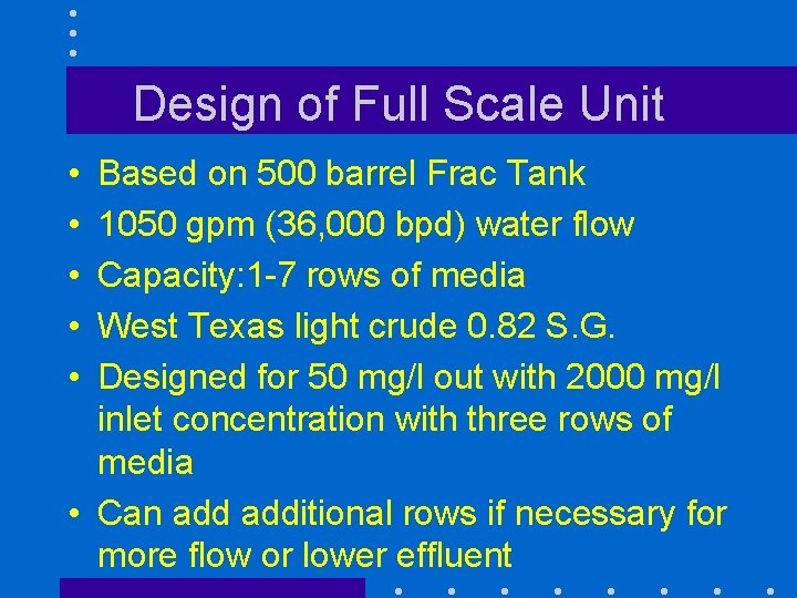 Design of Full Scale Unit • • • Based on 500 barrel Frac Tank